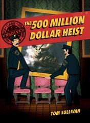 Unsolved Case Files: The 500 Million Dollar Heist: Isabella Stewart Gardner and Thirteen Missing Masterpieces kaina ir informacija | Knygos paaugliams ir jaunimui | pigu.lt