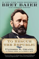 To Rescue the Republic: Ulysses S. Grant, the Fragile Union, and the Crisis of 1876 kaina ir informacija | Istorinės knygos | pigu.lt