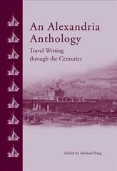 Alexandria Anthology: Travel Writing Through the Centuries kaina ir informacija | Kelionių vadovai, aprašymai | pigu.lt