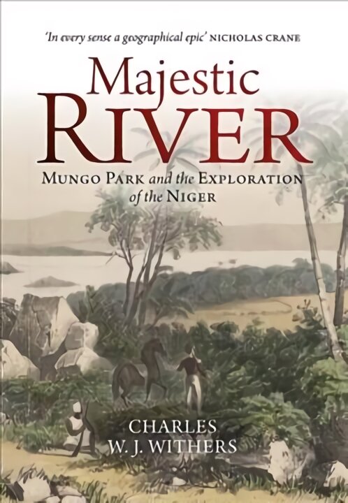 Majestic River: Mungo Park and the Exploration of the Niger цена и информация | Biografijos, autobiografijos, memuarai | pigu.lt