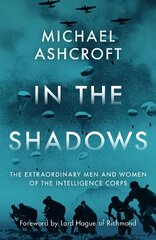 In the Shadows: The extraordinary men and women of the Intelligence Corps 2022 цена и информация | Исторические книги | pigu.lt