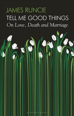 Tell Me Good Things: On Love, Death and Marriage Unabridged edition kaina ir informacija | Biografijos, autobiografijos, memuarai | pigu.lt