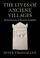 Lives of Ancient Villages: Rural Society in Roman Anatolia kaina ir informacija | Istorinės knygos | pigu.lt