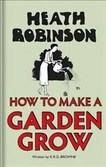 Heath Robinson: How to Make a Garden Grow kaina ir informacija | Fantastinės, mistinės knygos | pigu.lt