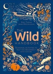 Wild Handbook: Seasonal activities to help you reconnect with nature цена и информация | Самоучители | pigu.lt