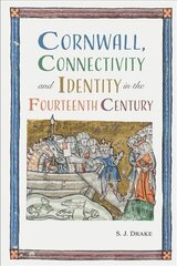 Cornwall, Connectivity and Identity in the Fourteenth Century цена и информация | Исторические книги | pigu.lt