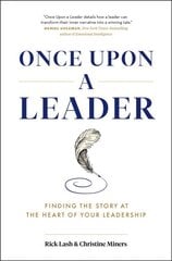 Once Upon a Leader: Finding the Story at the Heart of your Leadership kaina ir informacija | Ekonomikos knygos | pigu.lt