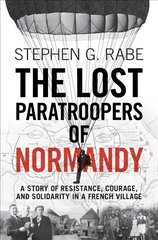 Lost Paratroopers of Normandy: A Story of Resistance, Courage, and Solidarity in a French Village цена и информация | Исторические книги | pigu.lt