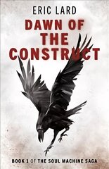 Dawn of the Construct - Book 1 of the Soul Machine Saga цена и информация | Fantastinės, mistinės knygos | pigu.lt