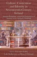 Culture, Contention and Identity in Seventeenth-Century Ireland: Antonius Bruodinus' Anatomical Examination of Thomas Carve's Apologetic Handbook kaina ir informacija | Istorinės knygos | pigu.lt