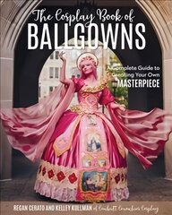 Cosplay Book Of Ballgowns: A Complete Guide to Creating Your Own Masterpiece kaina ir informacija | Knygos apie sveiką gyvenseną ir mitybą | pigu.lt