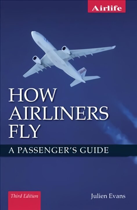 How Airliners Fly: A Passenger's Guide - Third Edition 3rd ed. kaina ir informacija | Kelionių vadovai, aprašymai | pigu.lt