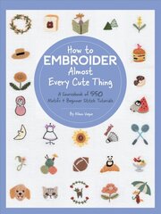 How to Embroider Almost Every Cute Thing: A Sourcebook of 550 Motifs plus Beginner Stitch Tutorials цена и информация | Книги о питании и здоровом образе жизни | pigu.lt