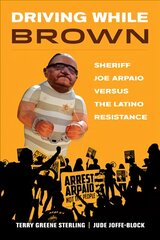 Driving While Brown: Sheriff Joe Arpaio versus the Latino Resistance цена и информация | Книги по экономике | pigu.lt