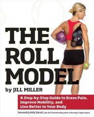 Roll Model: A Step-by-Step Guide to Erase Pain, Improve Mobility, and Live Better in Your Body kaina ir informacija | Saviugdos knygos | pigu.lt