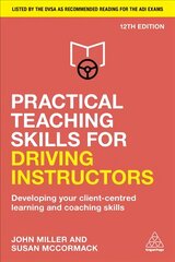 Practical Teaching Skills for Driving Instructors: Developing Your Client-Centred Learning and Coaching Skills 12th Revised edition цена и информация | Самоучители | pigu.lt