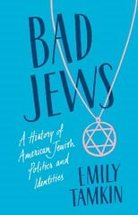 Bad Jews: A History of American Jewish Politics and Identities kaina ir informacija | Dvasinės knygos | pigu.lt
