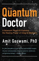 Quantum Doctor: A Quantum Physicist Explains the Healing Power of Integral Medicine kaina ir informacija | Saviugdos knygos | pigu.lt