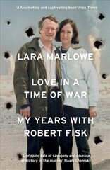 Love in a Time of War: My Years with Robert Fisk цена и информация | Биографии, автобиогафии, мемуары | pigu.lt