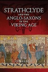 Strathclyde and the Anglo-Saxons in the Viking Age: Strathclyde and the English, AD 750 to 1100 цена и информация | Исторические книги | pigu.lt