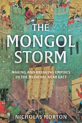 Mongol Storm: Making and Breaking Empires in the Medieval Near East цена и информация | Исторические книги | pigu.lt