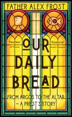 Our Daily Bread: From Argos to the Altar - a Priest's Story kaina ir informacija | Dvasinės knygos | pigu.lt