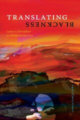 Translating Blackness: Latinx Colonialities in Global Perspective цена и информация | Исторические книги | pigu.lt