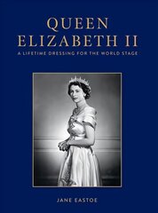 Queen Elizabeth II: A Lifetime Dressing for the World Stage kaina ir informacija | Biografijos, autobiografijos, memuarai | pigu.lt