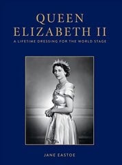 Queen Elizabeth II: A Lifetime Dressing for the World Stage kaina ir informacija | Biografijos, autobiografijos, memuarai | pigu.lt