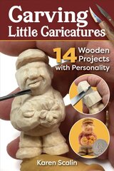 Carving Little Caricatures: 14 Wooden Projects with Personality цена и информация | Книги о питании и здоровом образе жизни | pigu.lt