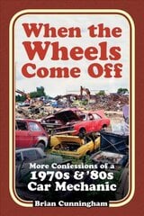 When the Wheels Come Off: More Confessions of a 1970s & '80s Car Mechanic цена и информация | Путеводители, путешествия | pigu.lt