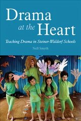 Drama at the Heart: Teaching Drama in Steiner-Waldorf Schools цена и информация | Книги по социальным наукам | pigu.lt