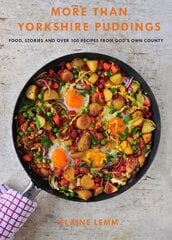 More Than Yorkshire Pudding: Food, Stories And Over 100 Recipes From God's Own Country цена и информация | Книги рецептов | pigu.lt