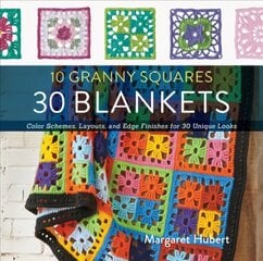 10 Granny Squares 30 Blankets: Color schemes, layouts, and edge finishes for 30 unique looks цена и информация | Книги об искусстве | pigu.lt