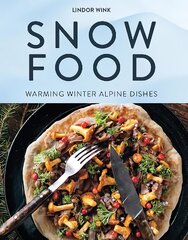 Snow Food: Warming Winter Alpine Dishes цена и информация | Книги рецептов | pigu.lt