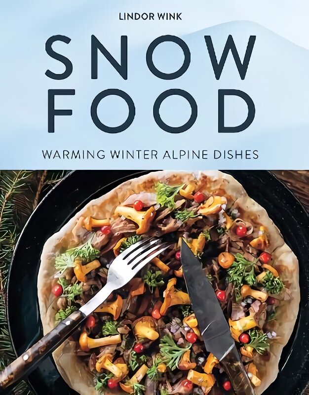 Snow Food: Warming Winter Alpine Dishes kaina ir informacija | Receptų knygos | pigu.lt