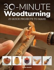 30-Minute Woodturning: 25 Quick Projects to Make kaina ir informacija | Knygos apie meną | pigu.lt