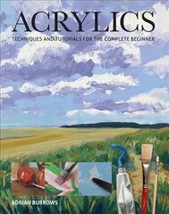 Acrylics: Techniques and Tutorials for the Complete Beginner цена и информация | Книги об искусстве | pigu.lt