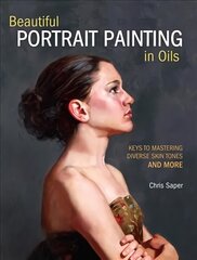 Beautiful Portrait Painting in Oils: Keys to Mastering Diverse Skin Tones and More Revised kaina ir informacija | Knygos apie meną | pigu.lt