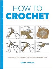 How to Crochet: Techniques and Projects for the: Techniques and Projects for the Complete Beginner kaina ir informacija | Knygos apie sveiką gyvenseną ir mitybą | pigu.lt