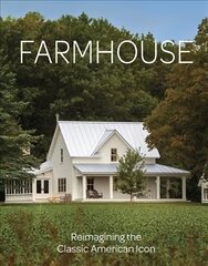 Farmhouse: Inspiration for the Classic American Home цена и информация | Книги об архитектуре | pigu.lt