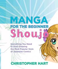 Manga for the Beginner: Shoujo: Everything You Need to Start Drawing the Most Popular Style of Japanese Comics цена и информация | Книги для подростков и молодежи | pigu.lt