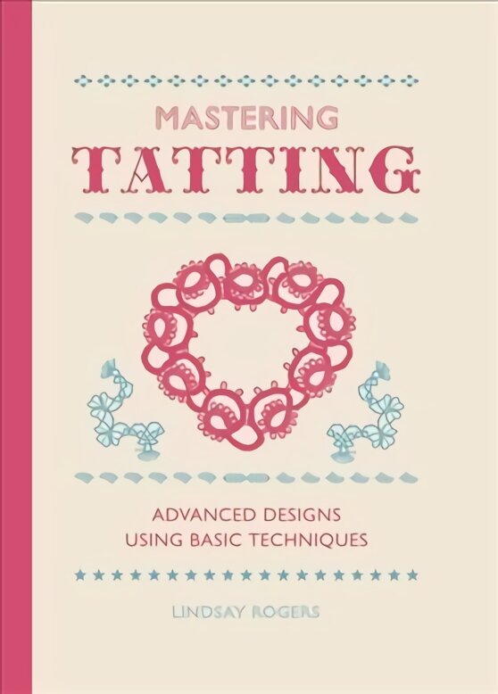 Mastering Tatting: Progress from Simple to Complex Designs kaina ir informacija | Knygos apie meną | pigu.lt