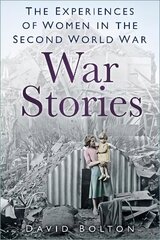 War Stories: Experiences of Women in the Second World War kaina ir informacija | Istorinės knygos | pigu.lt