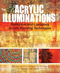 Acrylic Illuminations: Reflective and Luminous Acrylic Painting Techniques kaina ir informacija | Knygos apie meną | pigu.lt