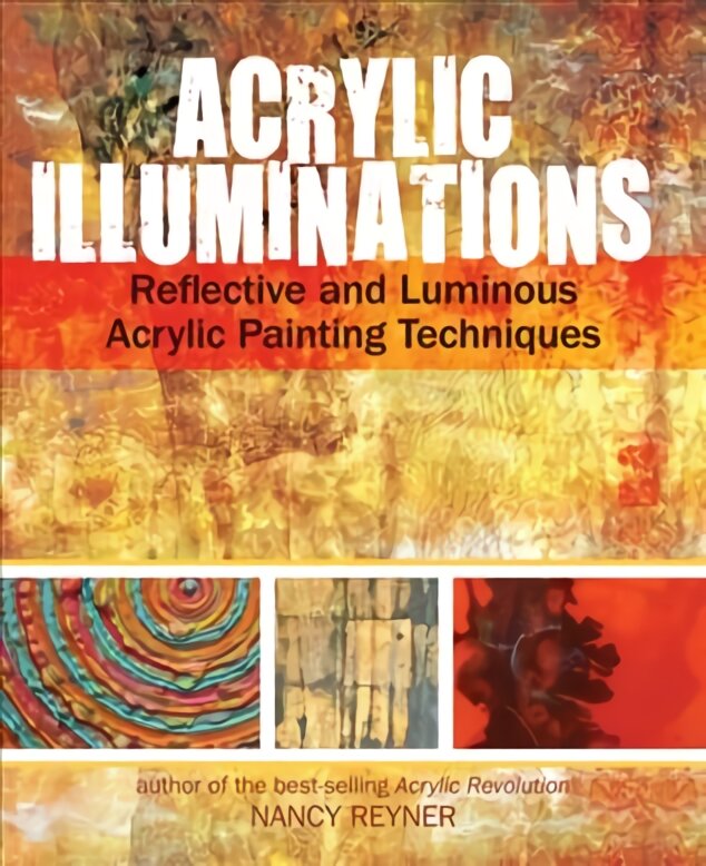 Acrylic Illuminations: Reflective and Luminous Acrylic Painting Techniques kaina ir informacija | Knygos apie meną | pigu.lt