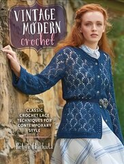 Vintage Modern Crochet: Classic Crochet Lace Techniques for Contemporary Style цена и информация | Книги об искусстве | pigu.lt