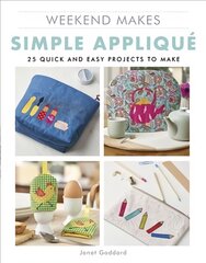 Weekend Makes: Simple Applique: 25 Quick and Easy Projects to Make kaina ir informacija | Knygos apie meną | pigu.lt