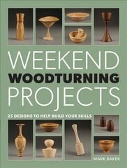 Weekend Woodturning Projects: 25 Designs to Help Build Your Skills цена и информация | Книги о питании и здоровом образе жизни | pigu.lt