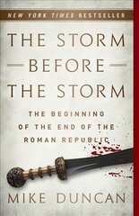 The Storm Before the Storm: The Beginning of the End of the Roman Republic kaina ir informacija | Istorinės knygos | pigu.lt
